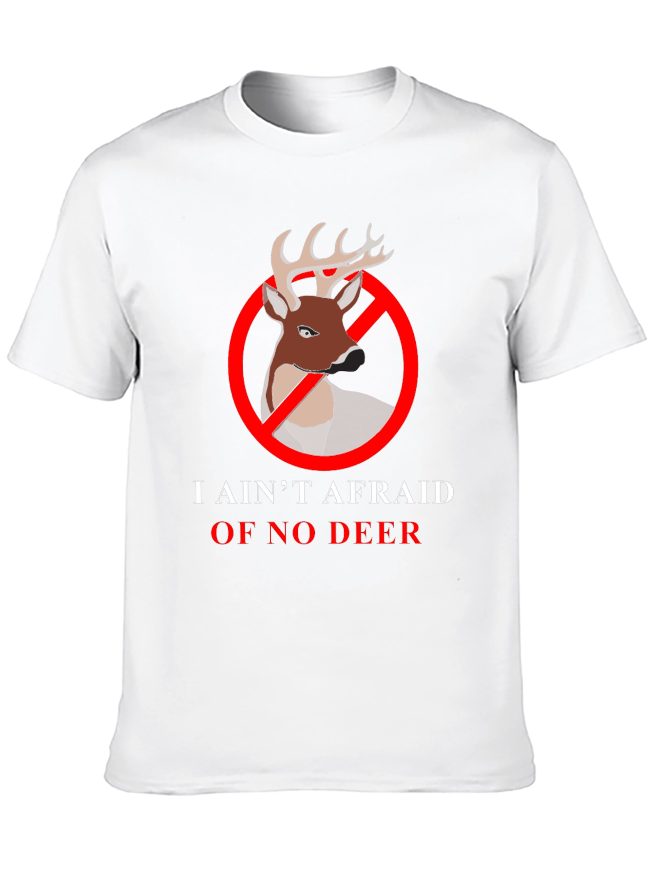 I Aint Afraid Of No Deer T-Shirt