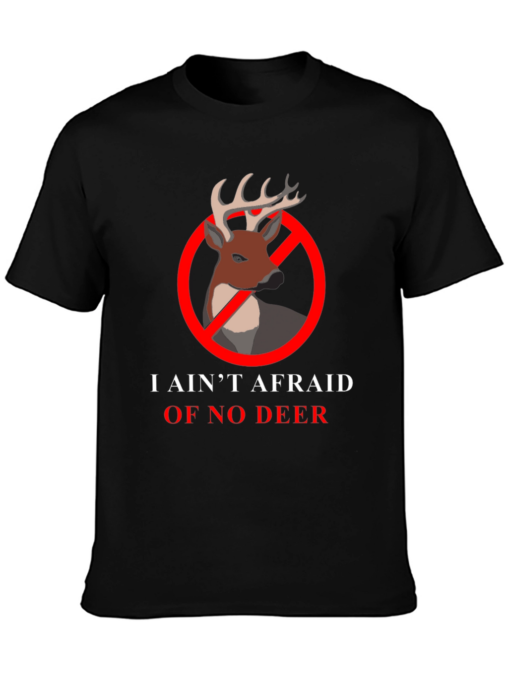 I Aint Afraid Of No Deer T-Shirt