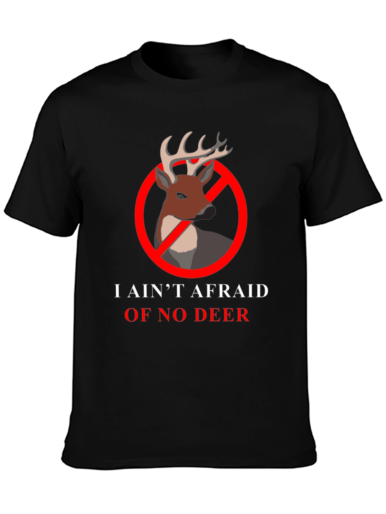 I Aint Afraid Of No Deer T-Shirt