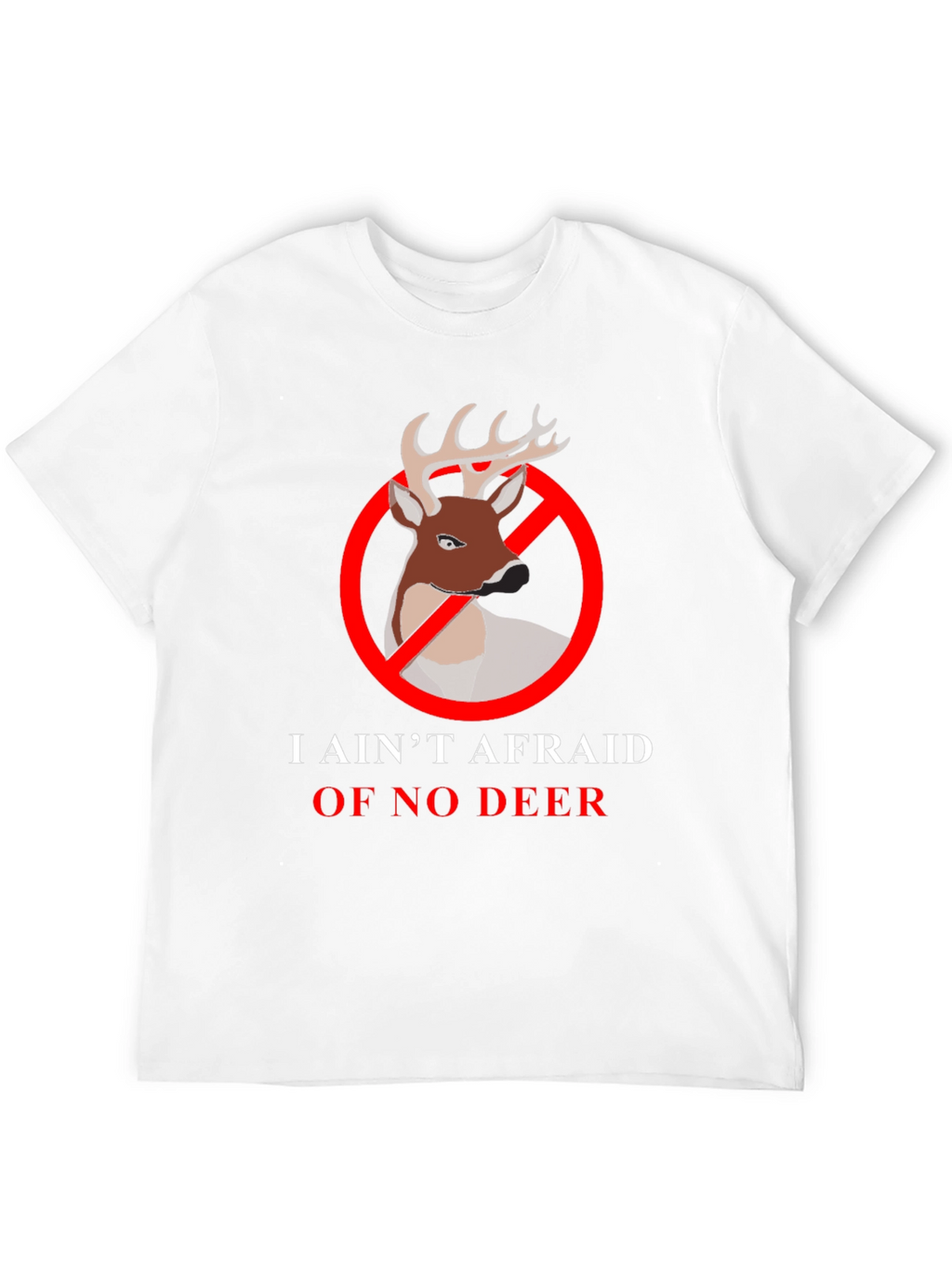 I Aint Afraid Of No Deer T-Shirt