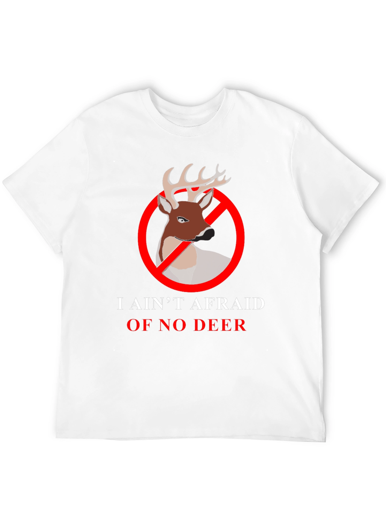 I Aint Afraid Of No Deer T-Shirt