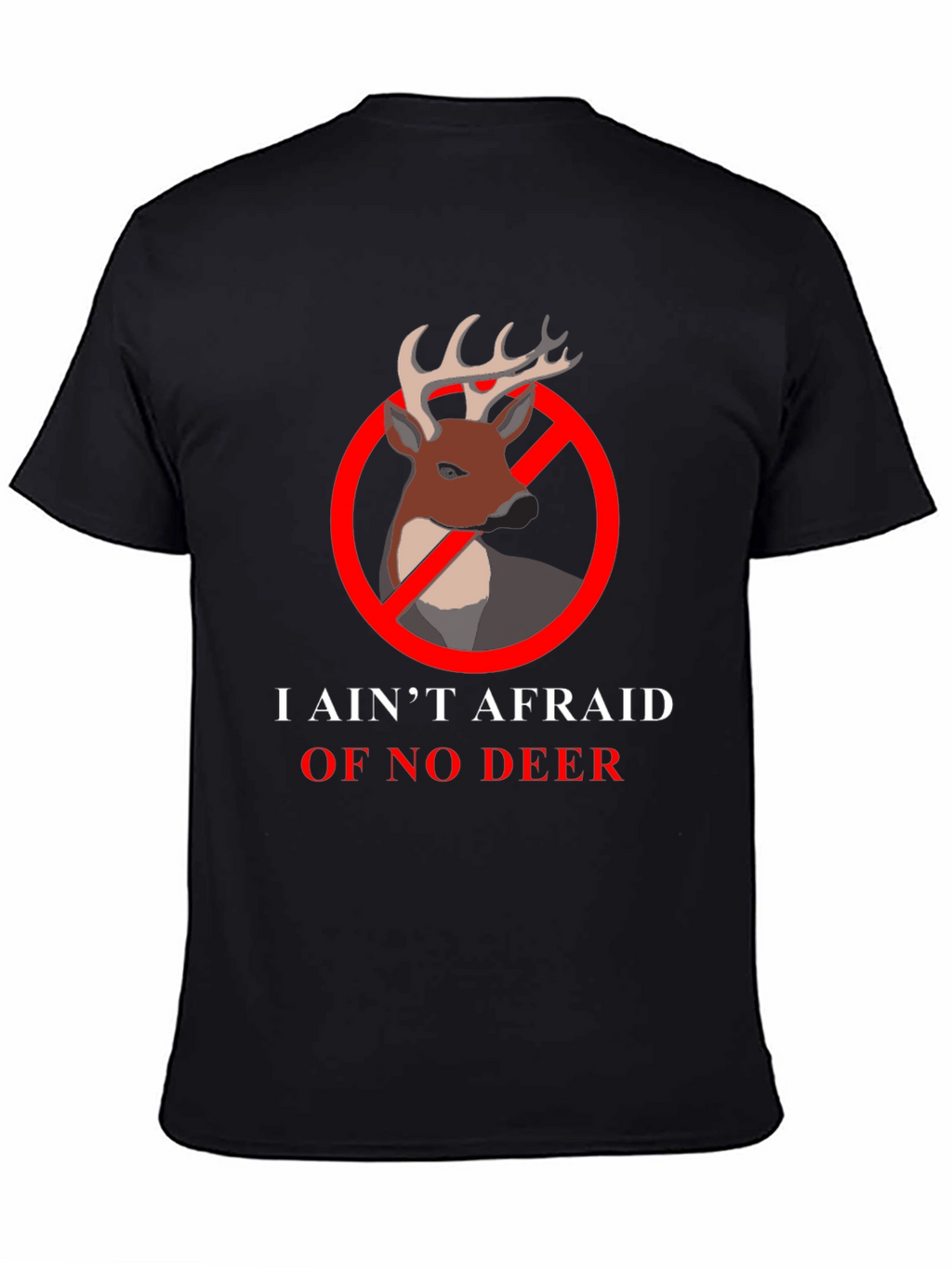 I Aint Afraid Of No Deer T-Shirt
