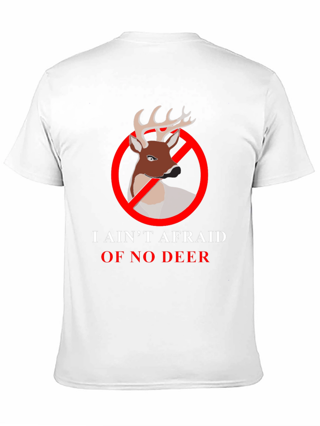 I Aint Afraid Of No Deer T-Shirt