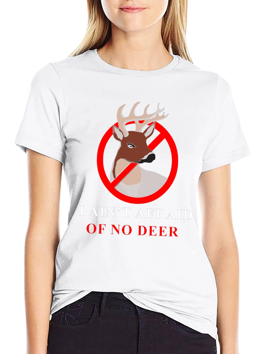 I Aint Afraid Of No Deer T-Shirt