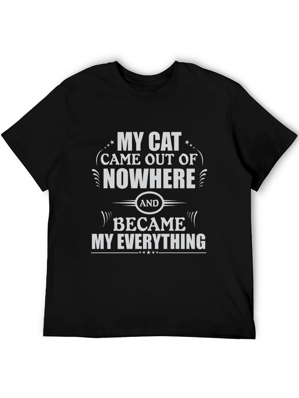 My Cat Came Out of Nowhere T-Shirt