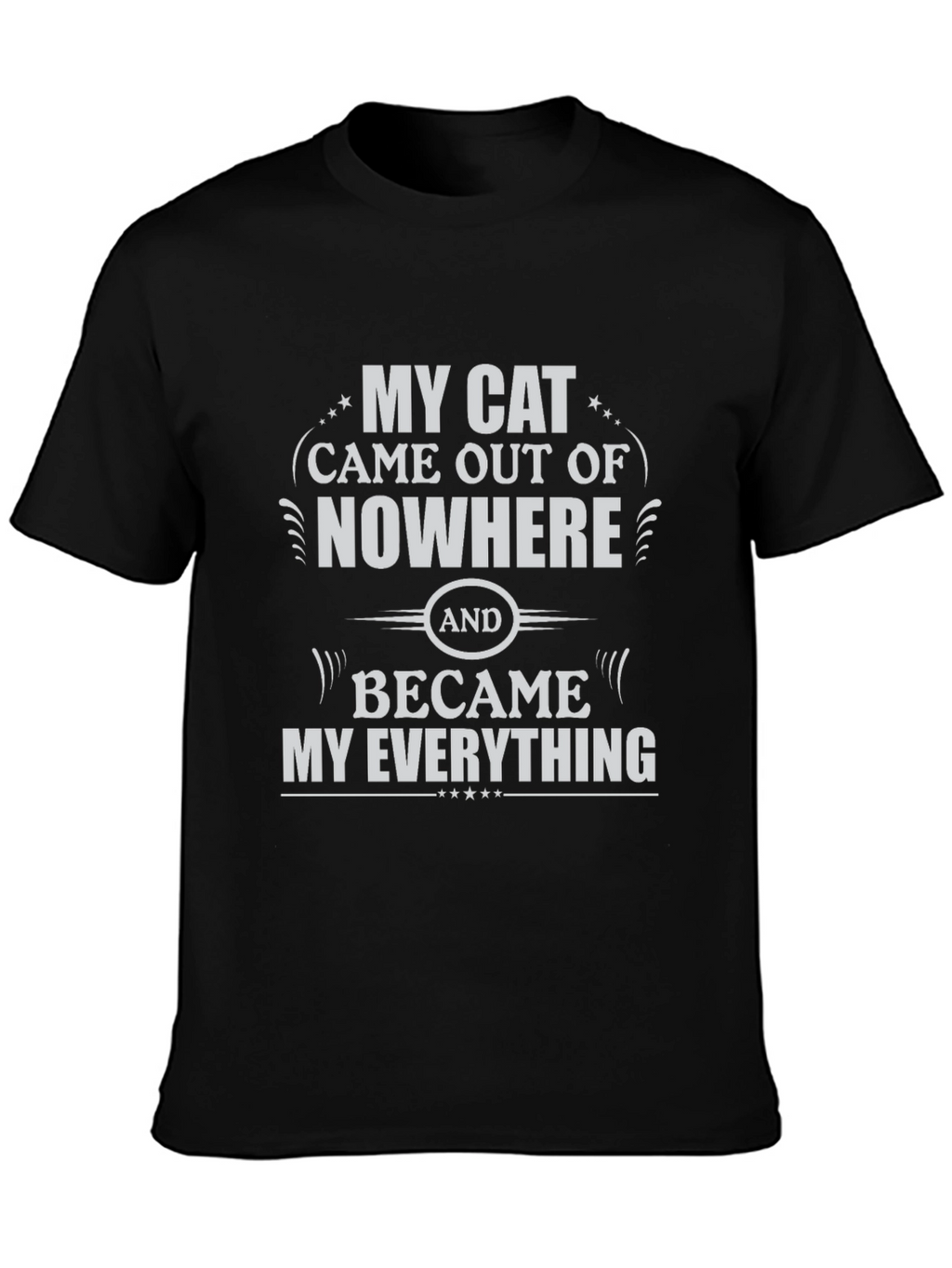 My Cat Came Out of Nowhere T-Shirt