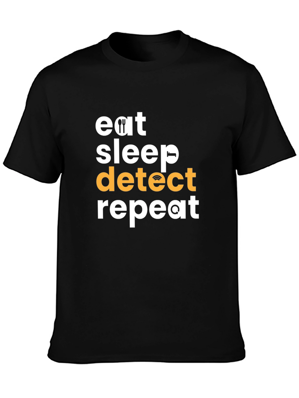 Eat Sleep Detect Repeat T-Shirt - Fun Techie Tee