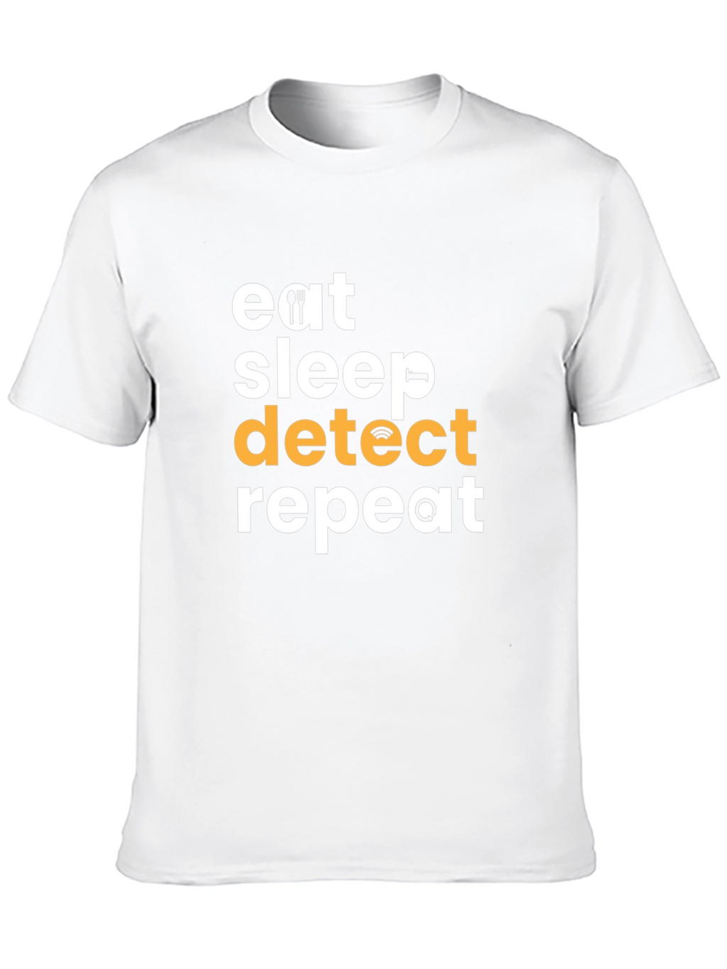 Eat Sleep Detect Repeat T-Shirt - Fun Techie Tee