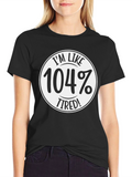 Im Like 104% Tired! T-Shirt - Funny Slogan Tee