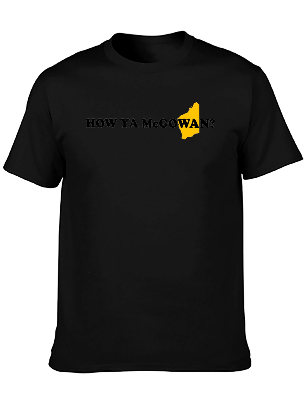 How Ya McGowan? Black T-Shirt