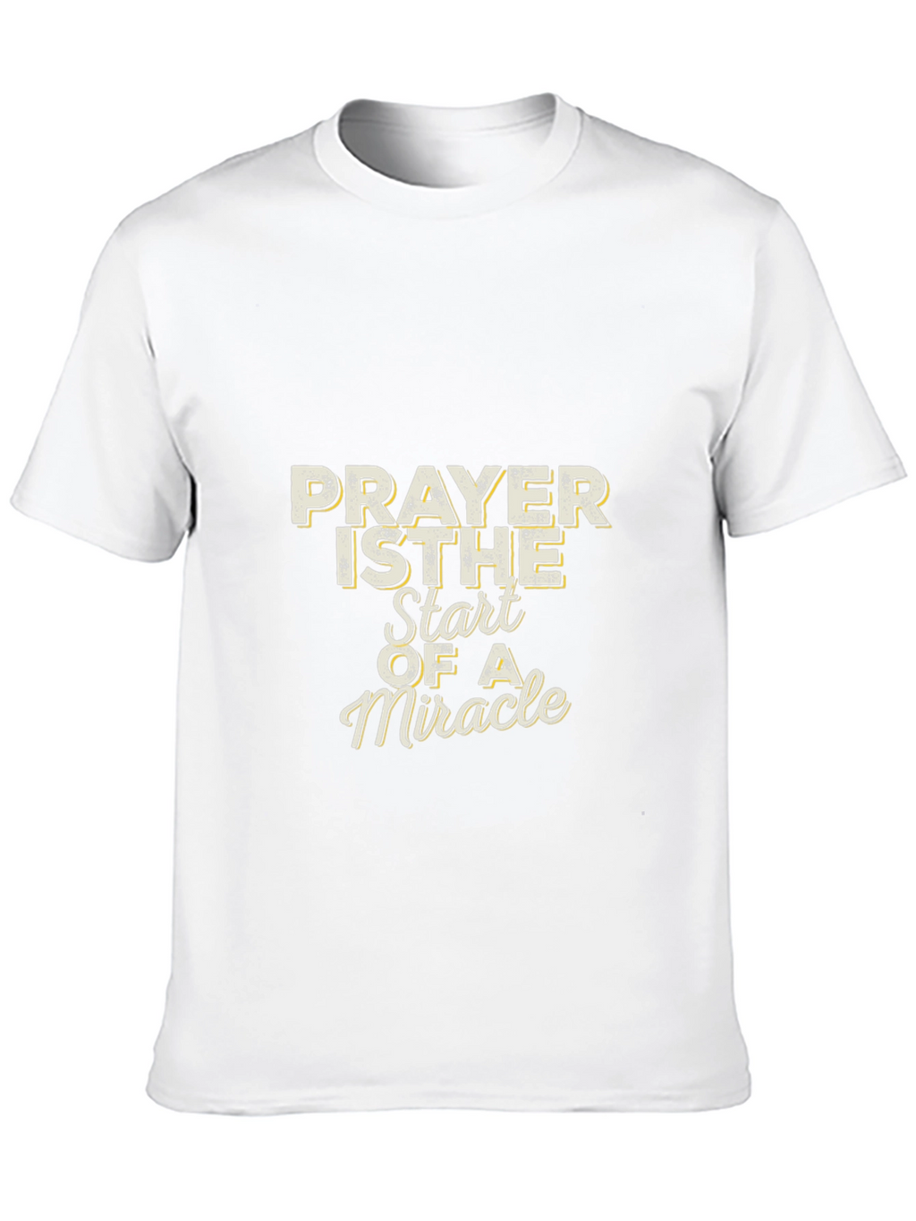 Prayer is The Start of a Miracle T-Shirt
