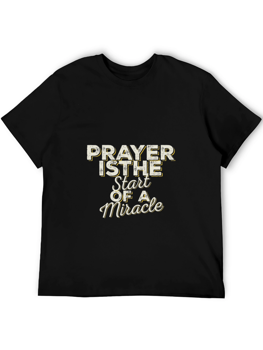 Prayer is The Start of a Miracle T-Shirt