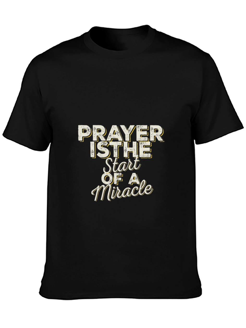 Prayer is The Start of a Miracle T-Shirt
