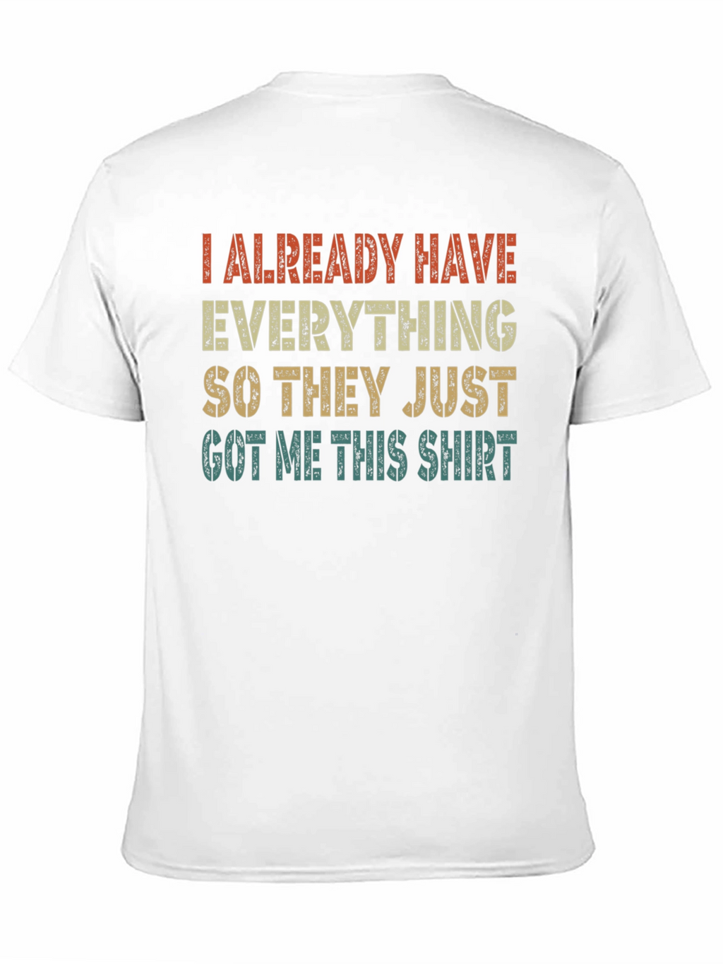 Funny I Already Have Everything Graphic T-Shirt