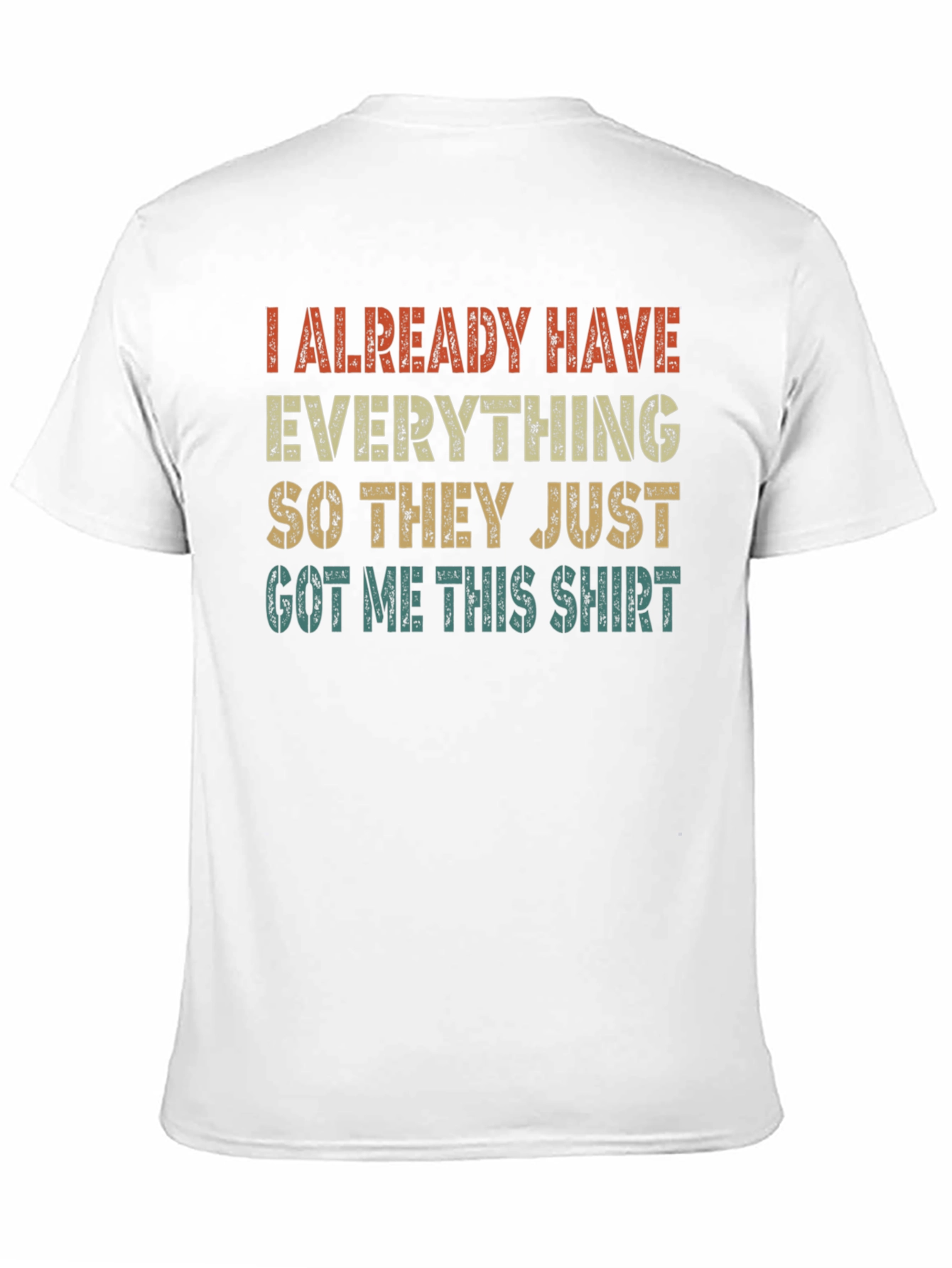 Funny I Already Have Everything Graphic T-Shirt