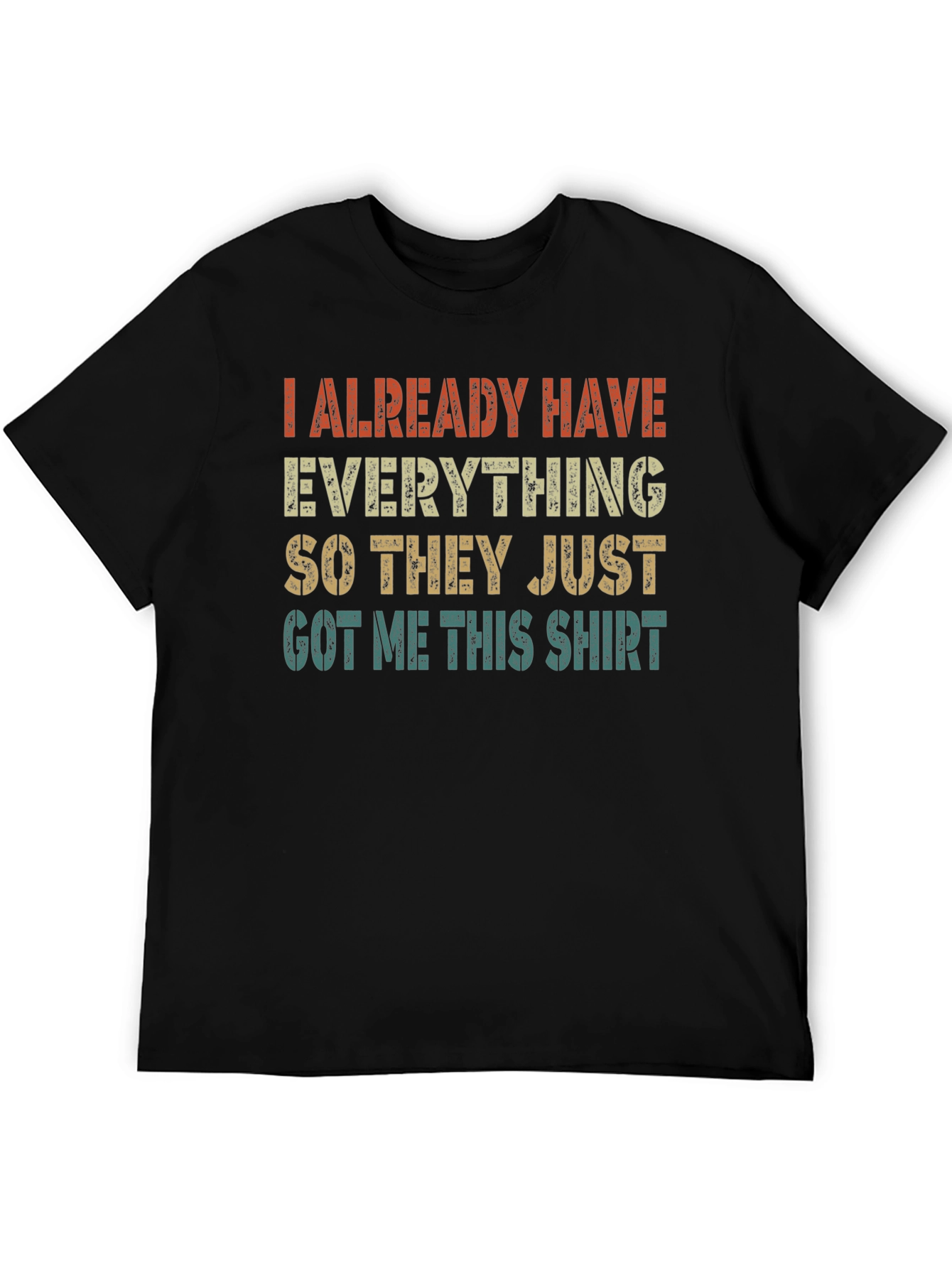 Funny I Already Have Everything Graphic T-Shirt