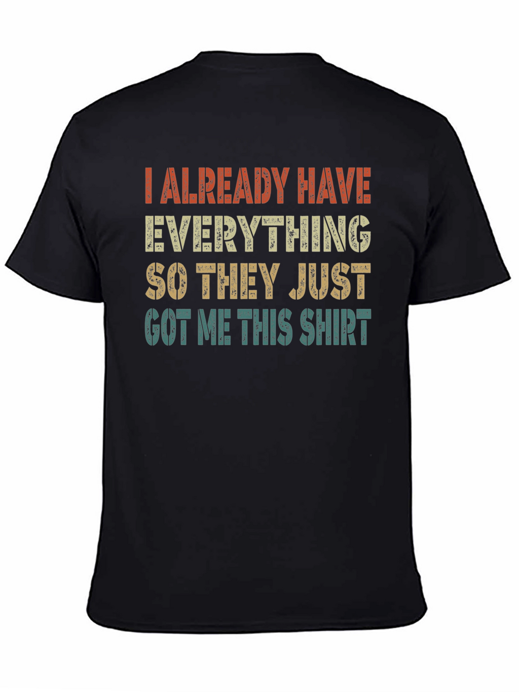 Funny I Already Have Everything Graphic T-Shirt