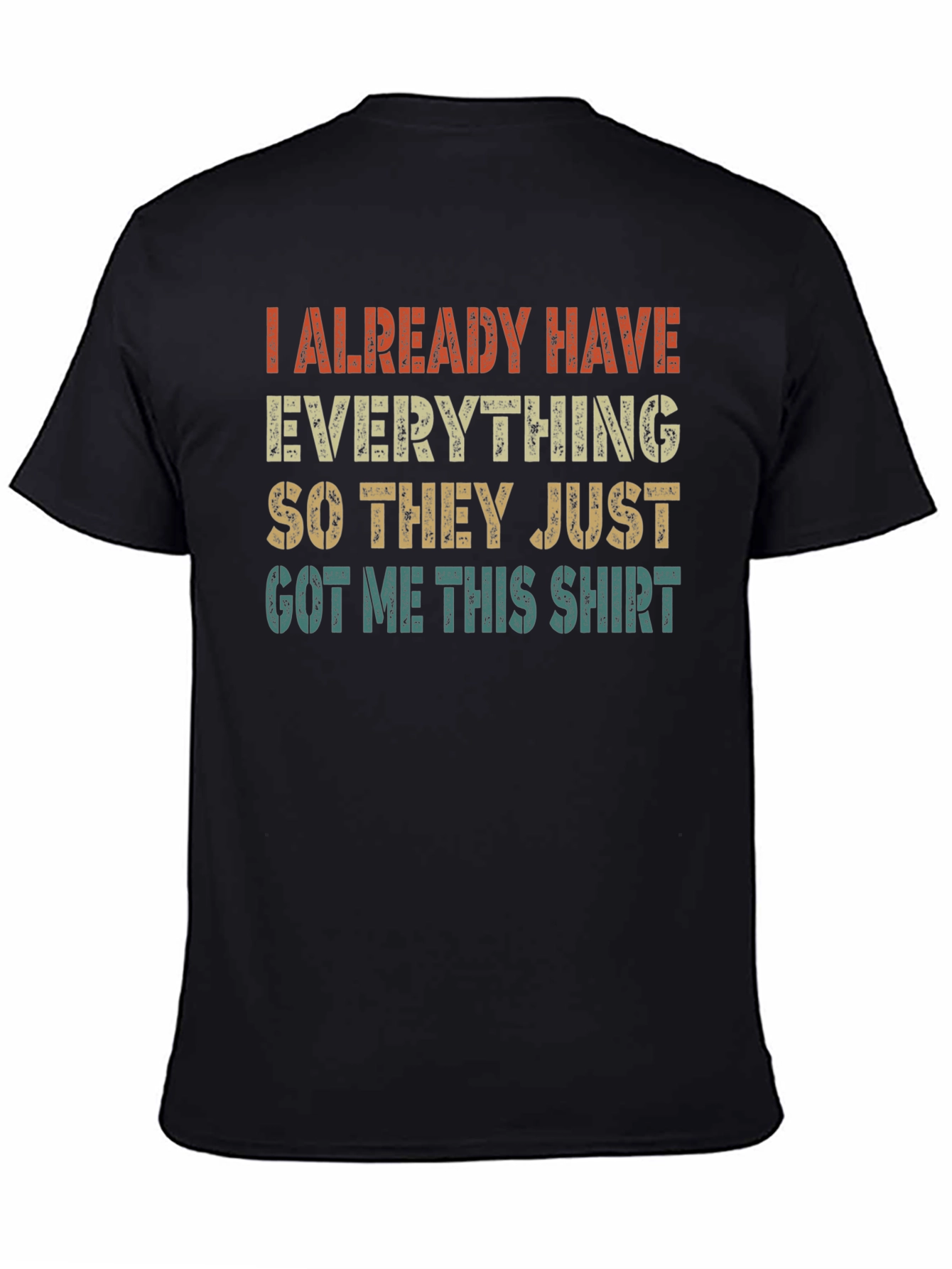 Funny I Already Have Everything Graphic T-Shirt