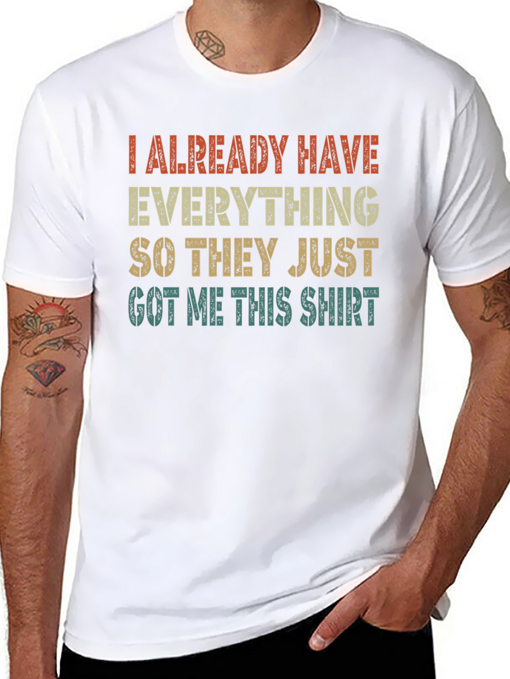 Funny I Already Have Everything Graphic T-Shirt