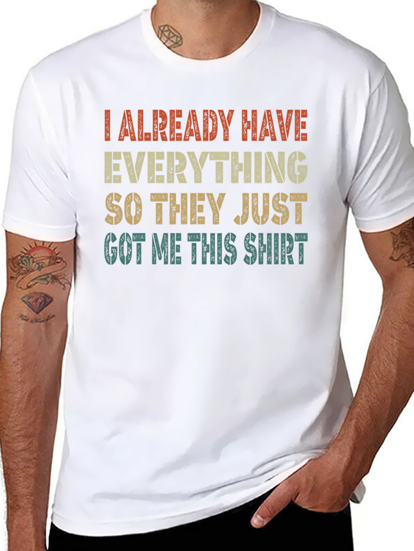 Funny I Already Have Everything Graphic T-Shirt