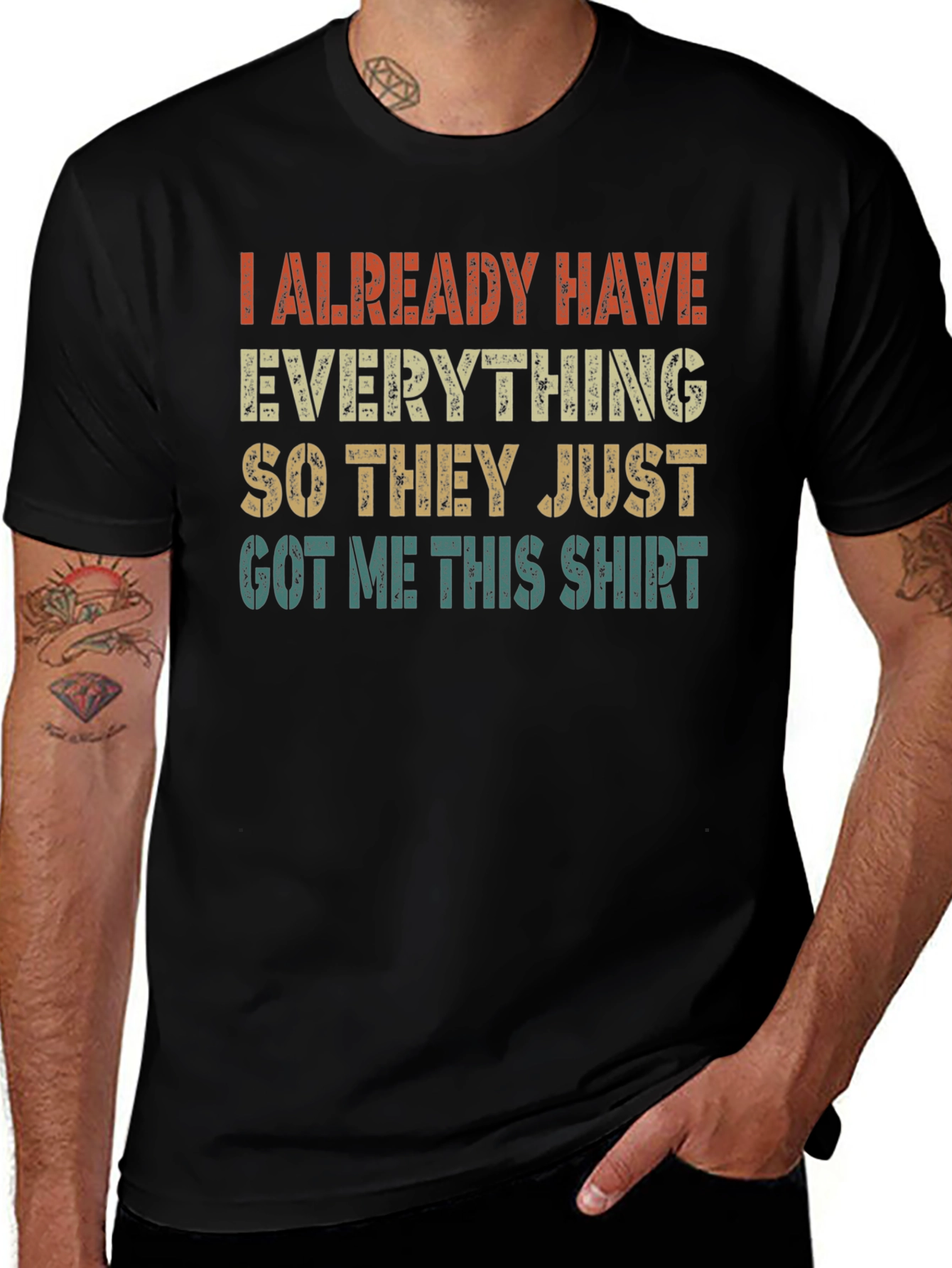 Funny I Already Have Everything Graphic T-Shirt