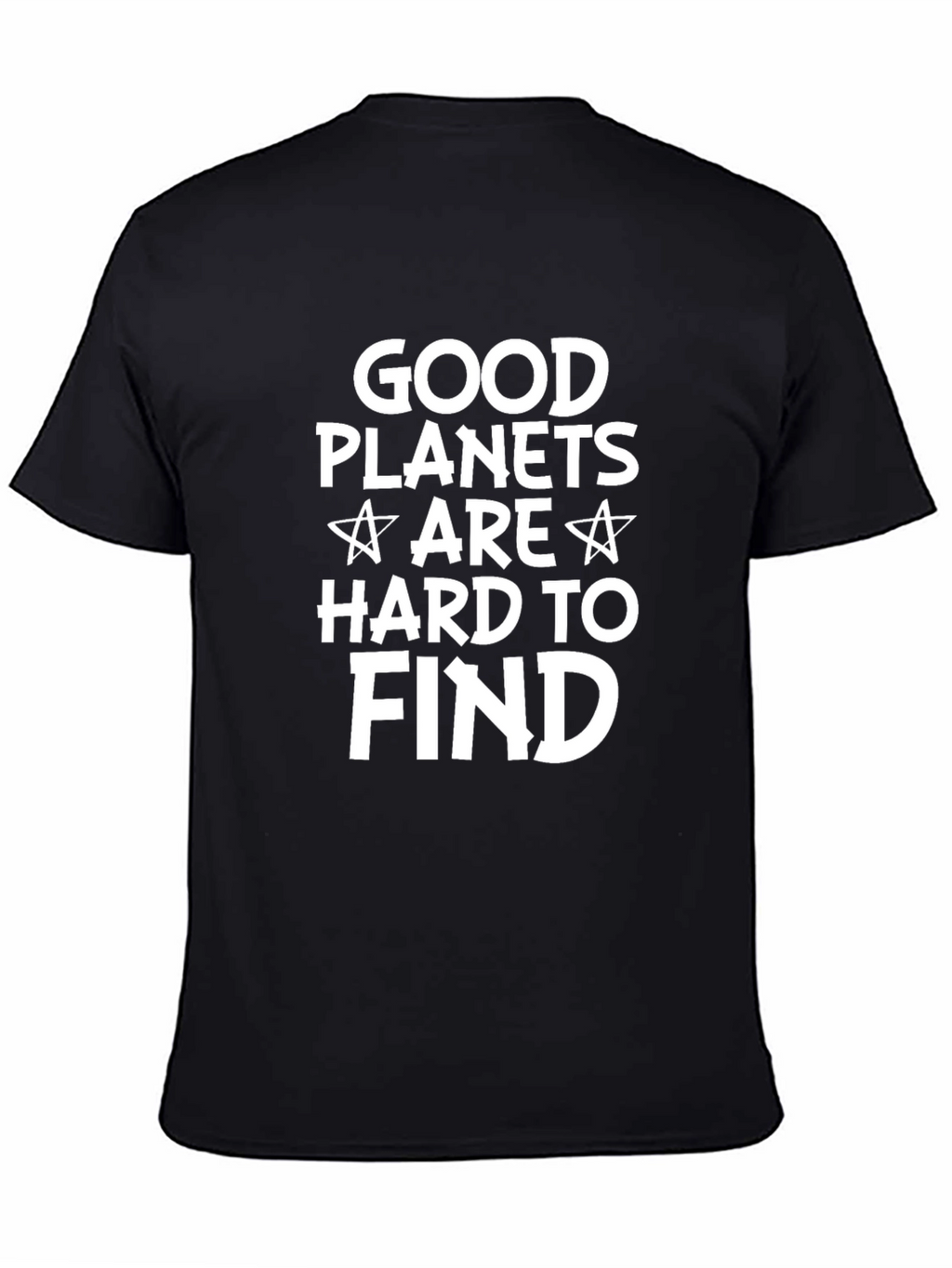 Good Planets Are Hard To Find Graphic T-Shirt