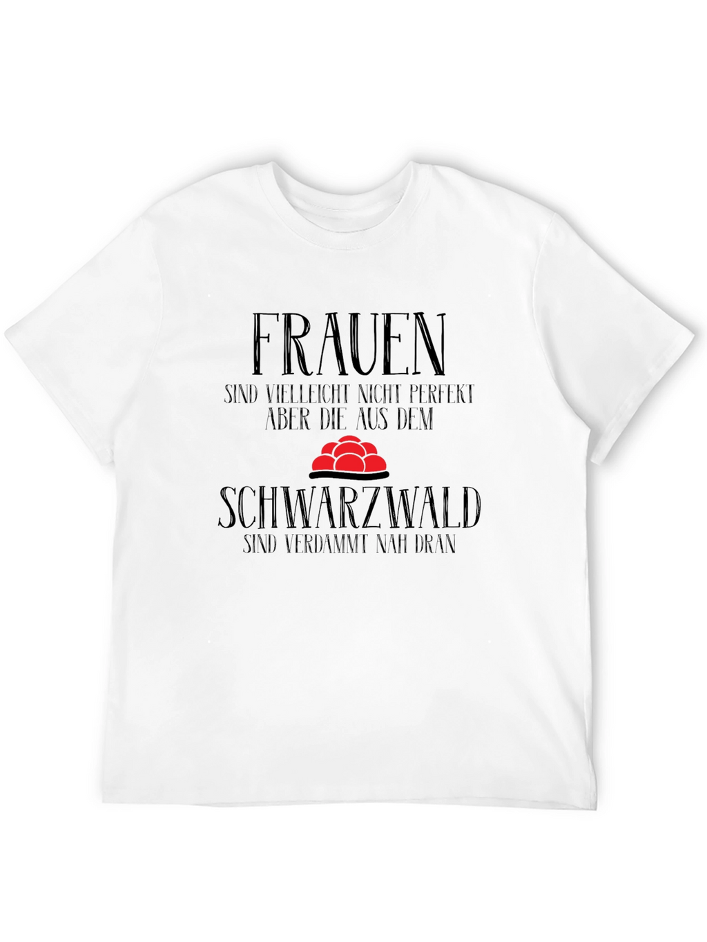 Funny Black Forest T-Shirt - Women Perfection Gift