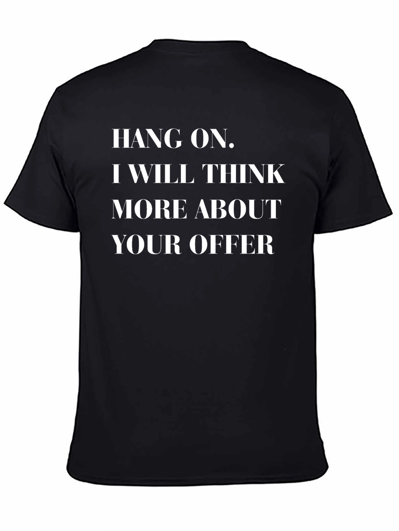 Hang On Ill Think About It - Funny T-Shirt