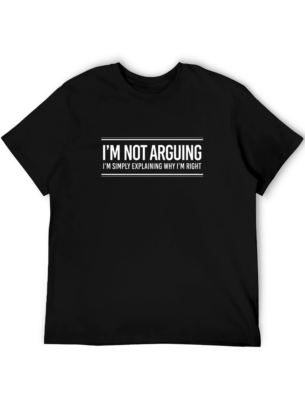 Im Not Arguing Graphic Tee - Funny Slogan Shirt