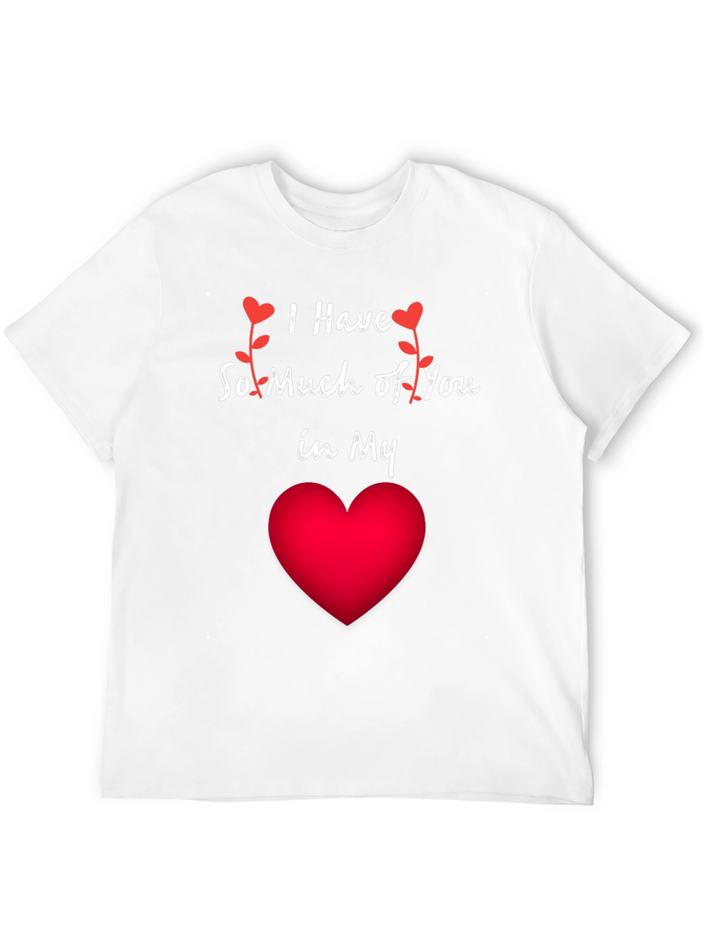 Romantic I Have So Much of You Heart T-Shirt