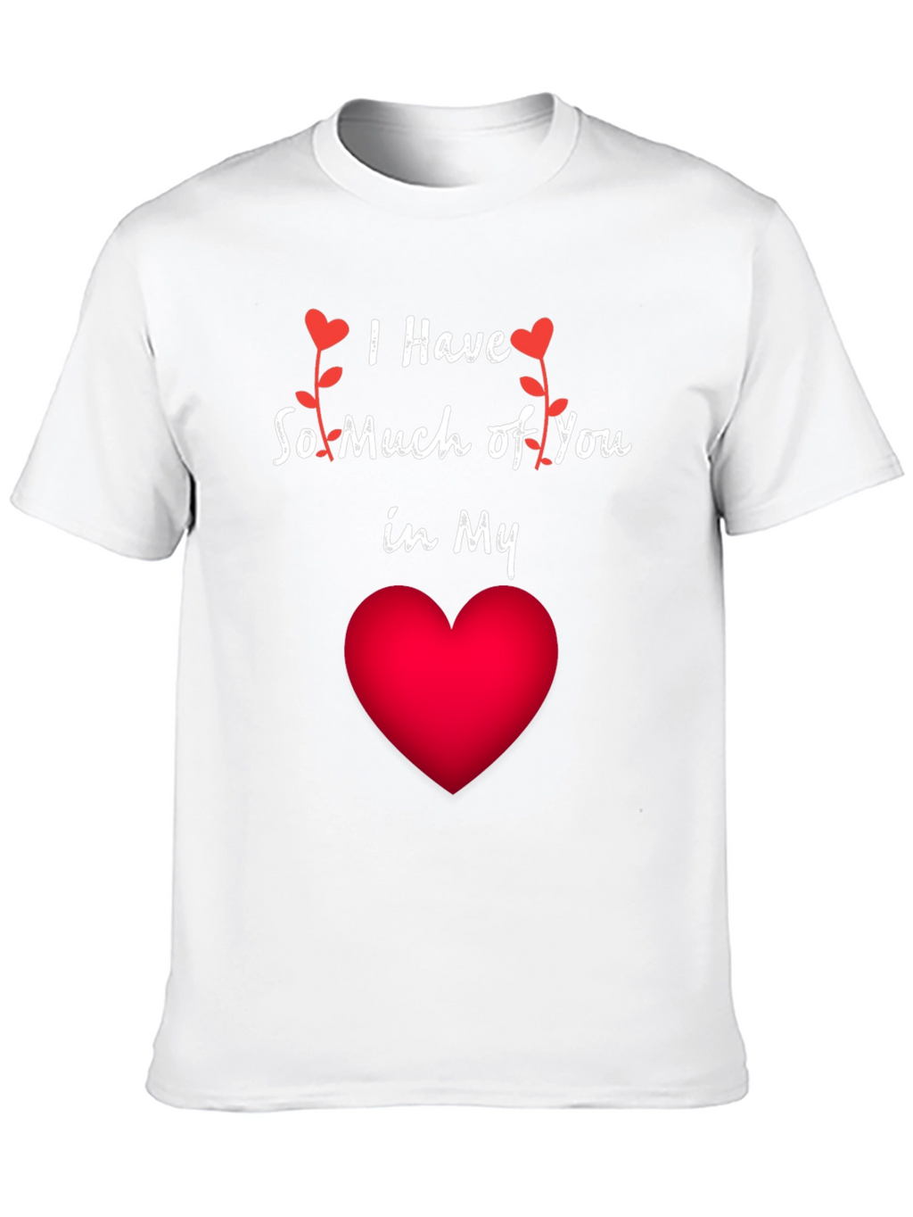 Romantic I Have So Much of You Heart T-Shirt