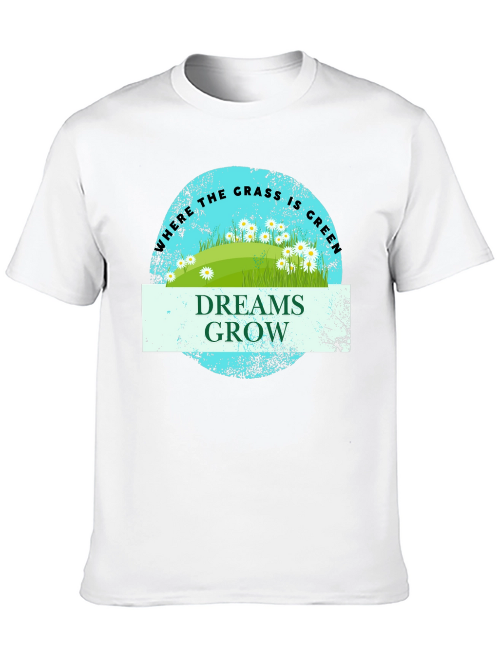 Dreams Grow Green Grass T-Shirt