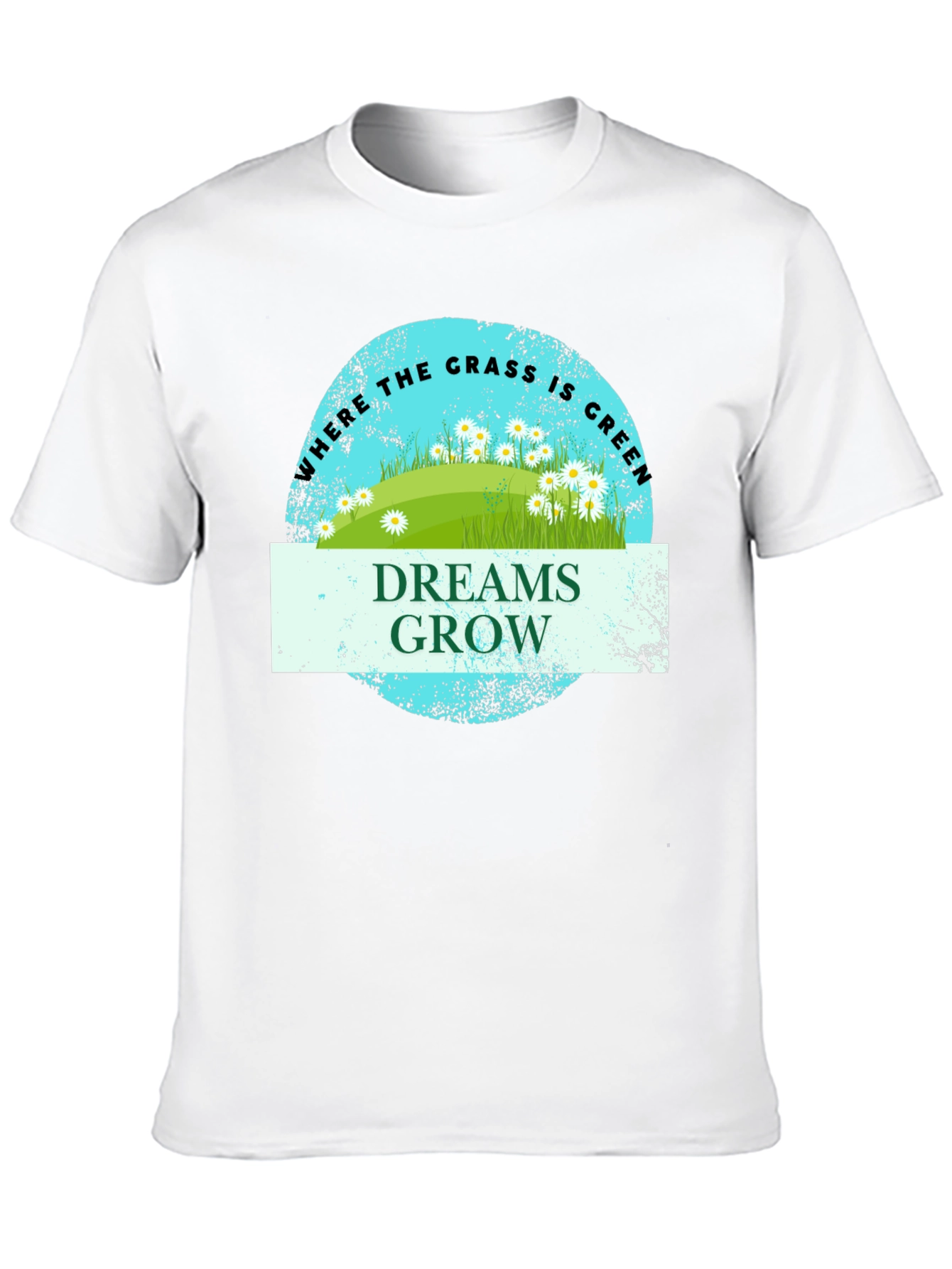 Dreams Grow Green Grass T-Shirt