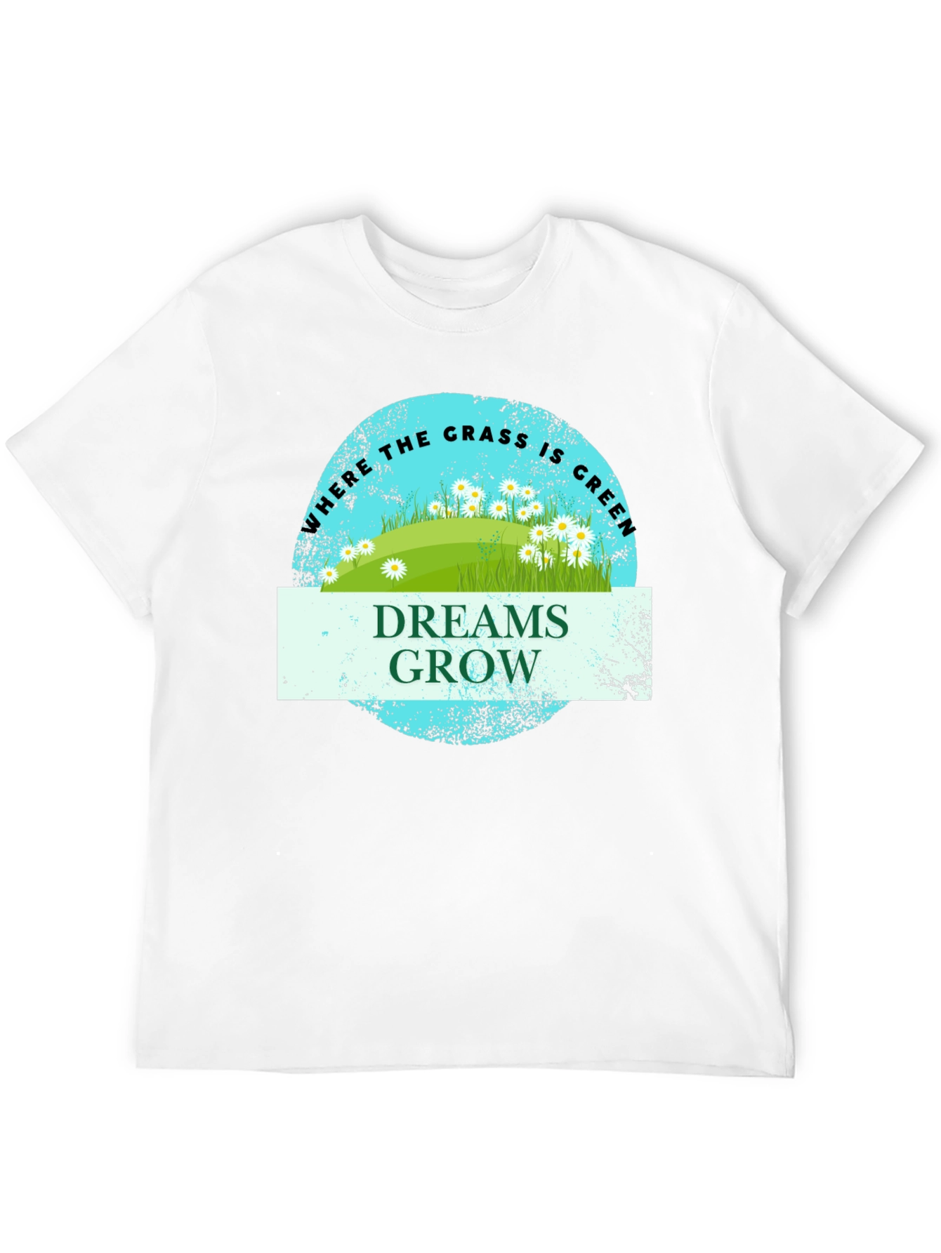 Dreams Grow Green Grass T-Shirt