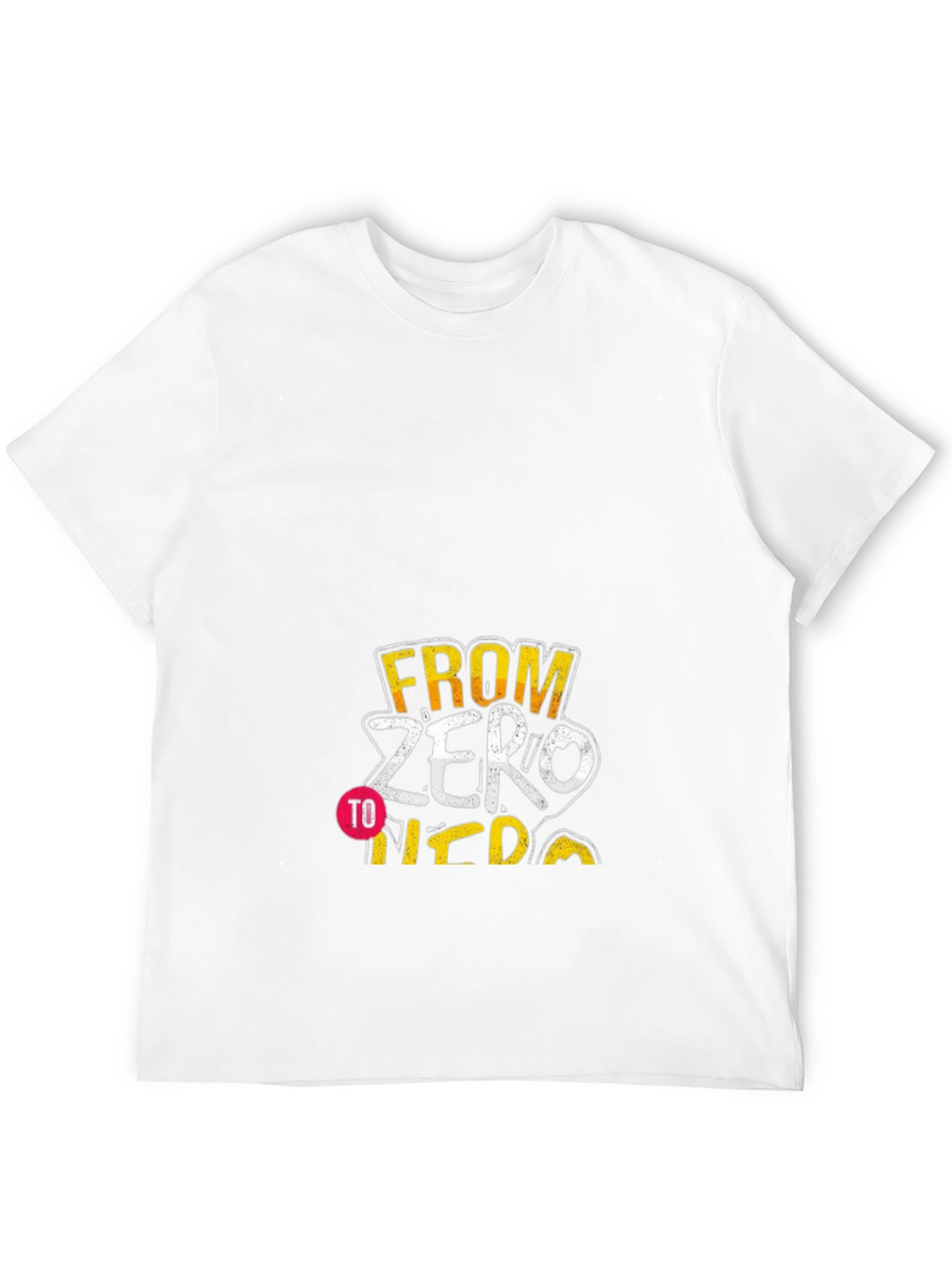 From Zero to Hero Graphic T-Shirt