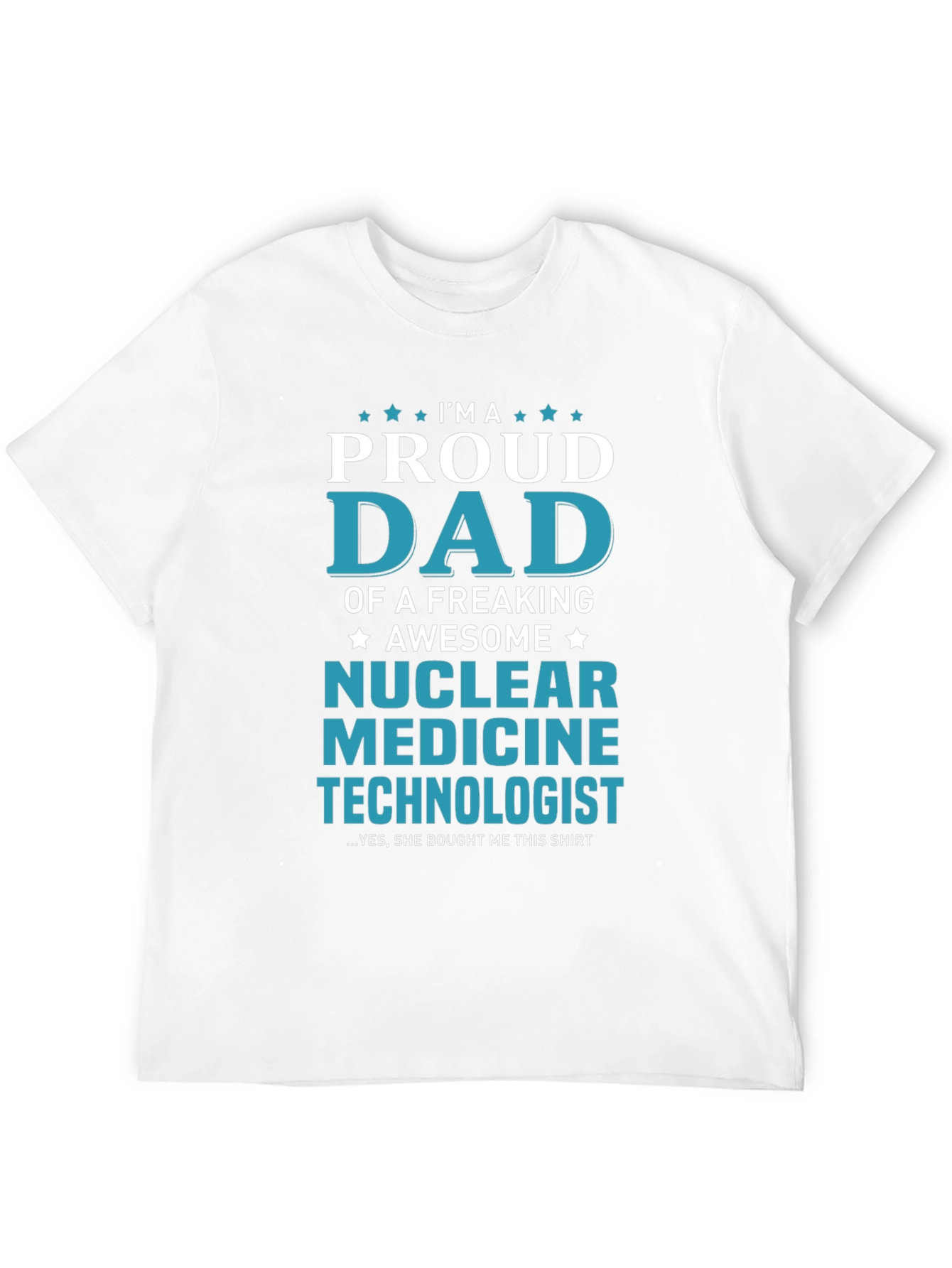 Proud Dad Nuclear Medicine Technologist T-Shirt
