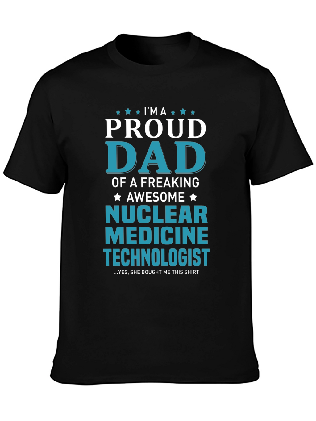 Proud Dad Nuclear Medicine Technologist T-Shirt