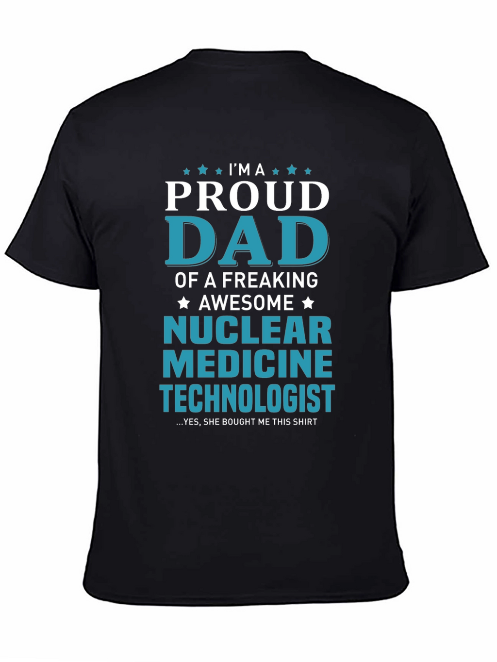 Proud Dad Nuclear Medicine Technologist T-Shirt