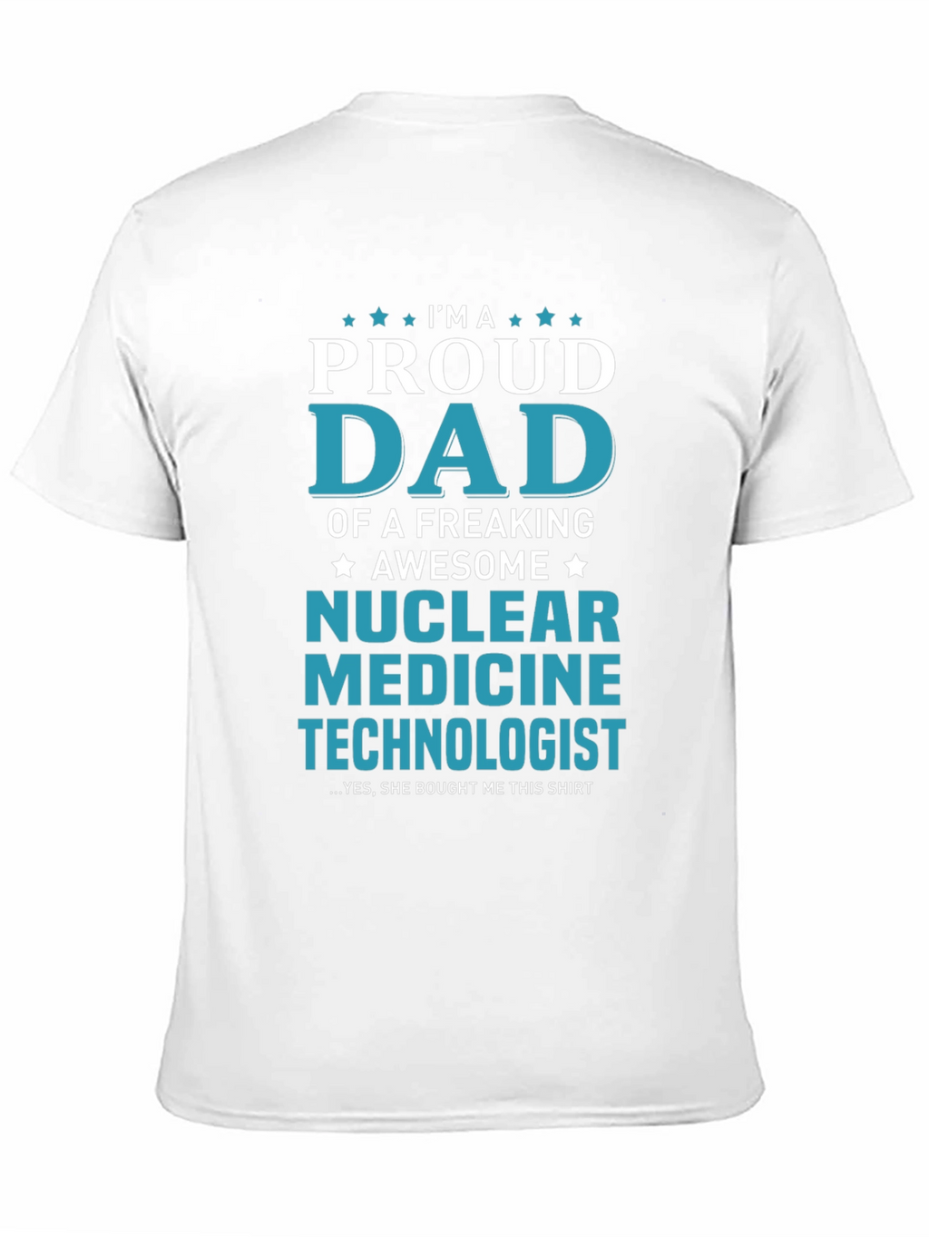 Proud Dad Nuclear Medicine Technologist T-Shirt