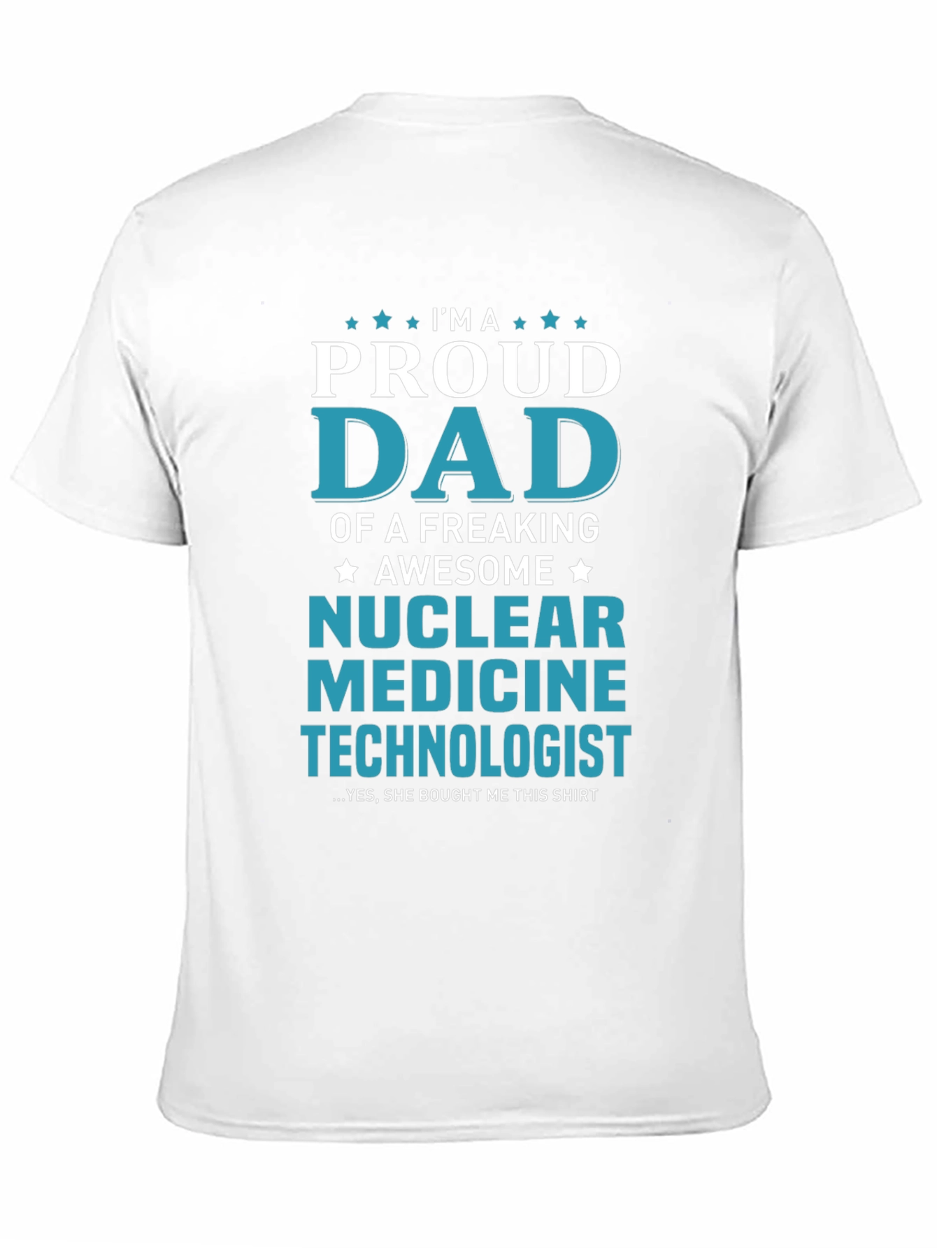 Proud Dad Nuclear Medicine Technologist T-Shirt