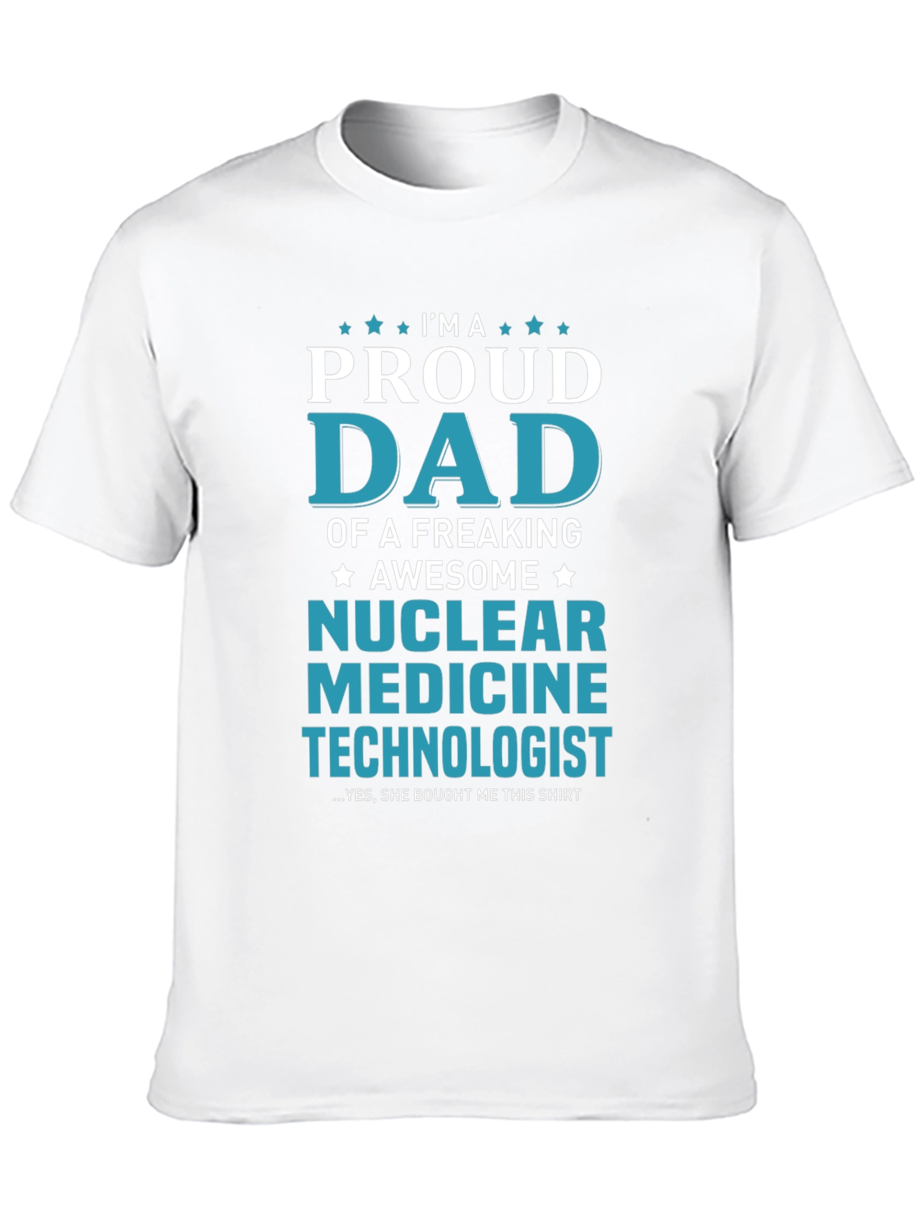 Proud Dad Nuclear Medicine Technologist T-Shirt
