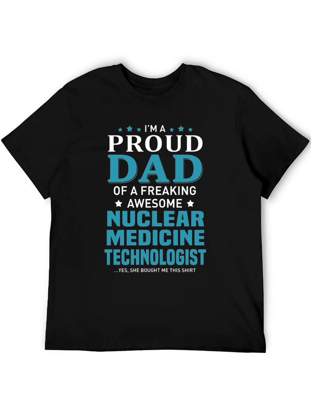 Proud Dad Nuclear Medicine Technologist T-Shirt