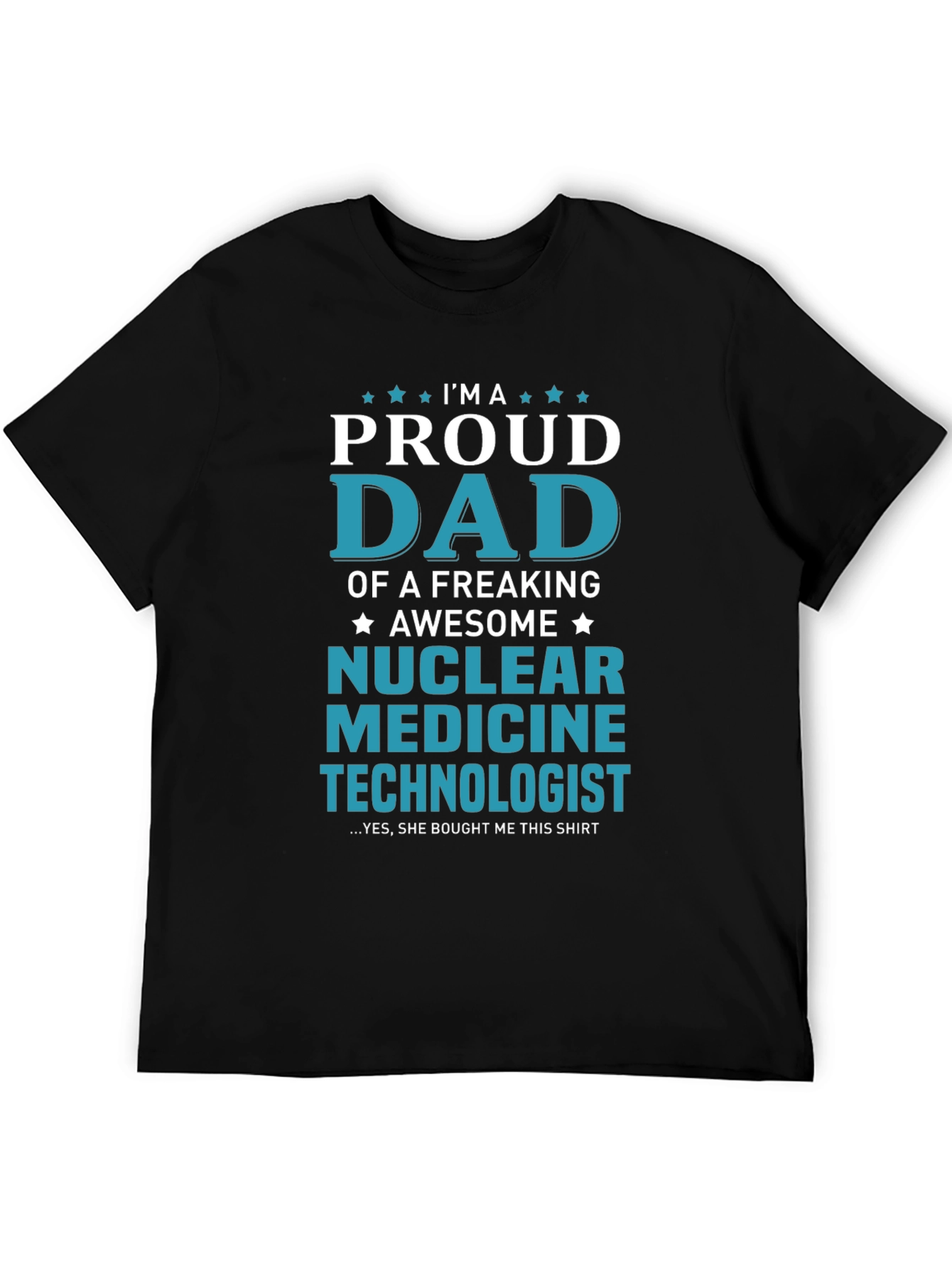 Proud Dad Nuclear Medicine Technologist T-Shirt