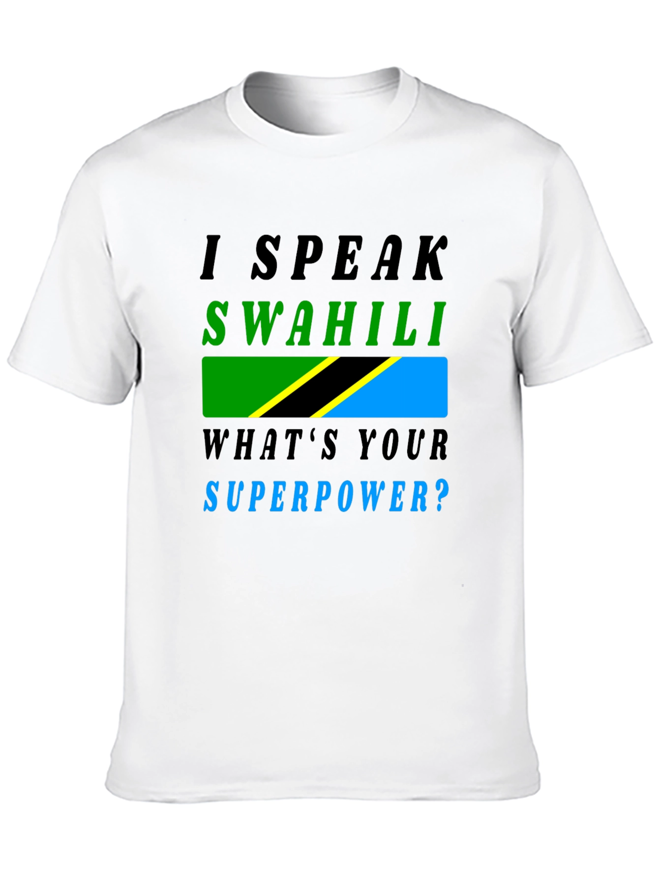 I Speak Swahili T-Shirt - Whats Your Superpower?