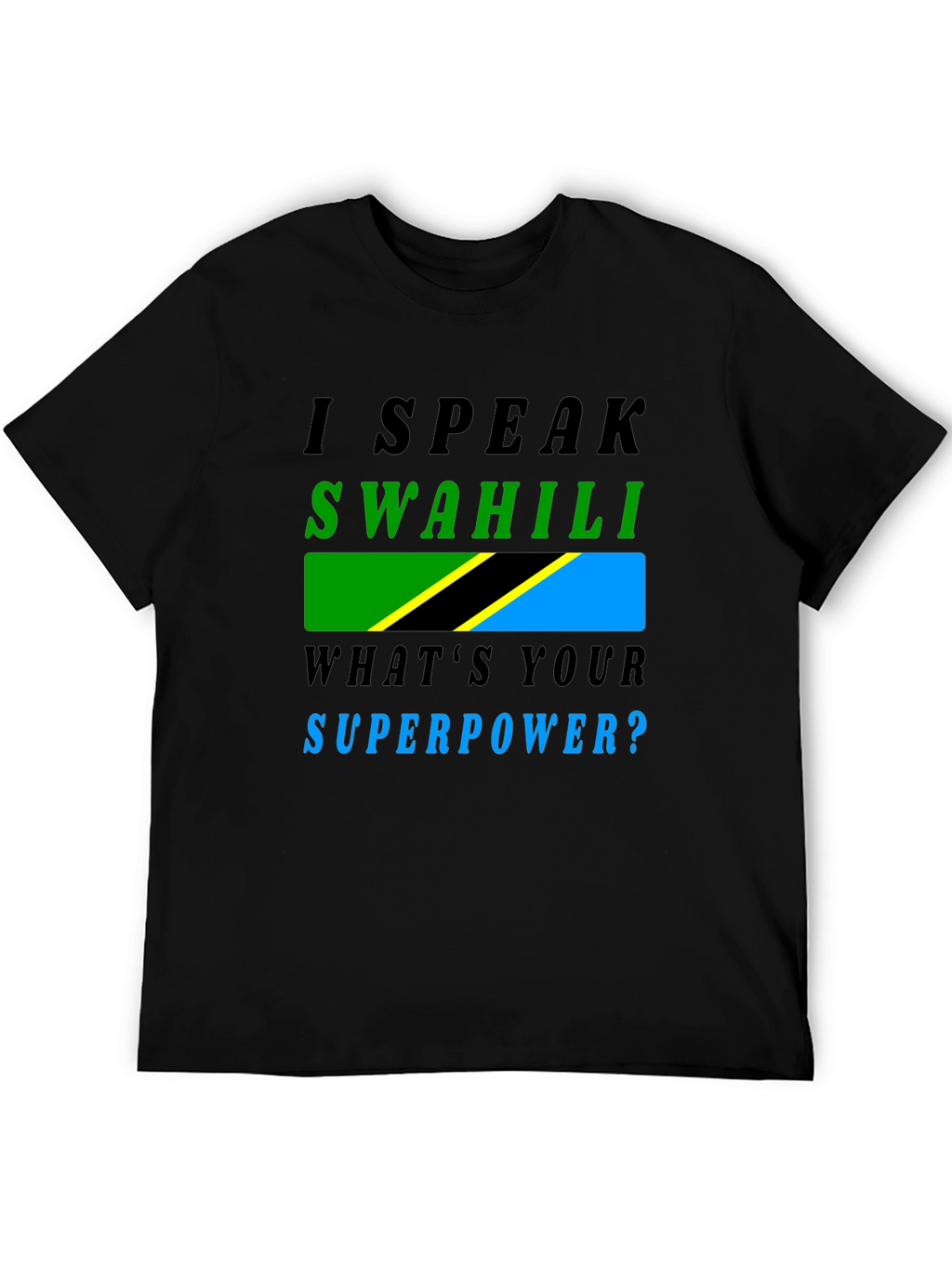 I Speak Swahili T-Shirt - Whats Your Superpower?
