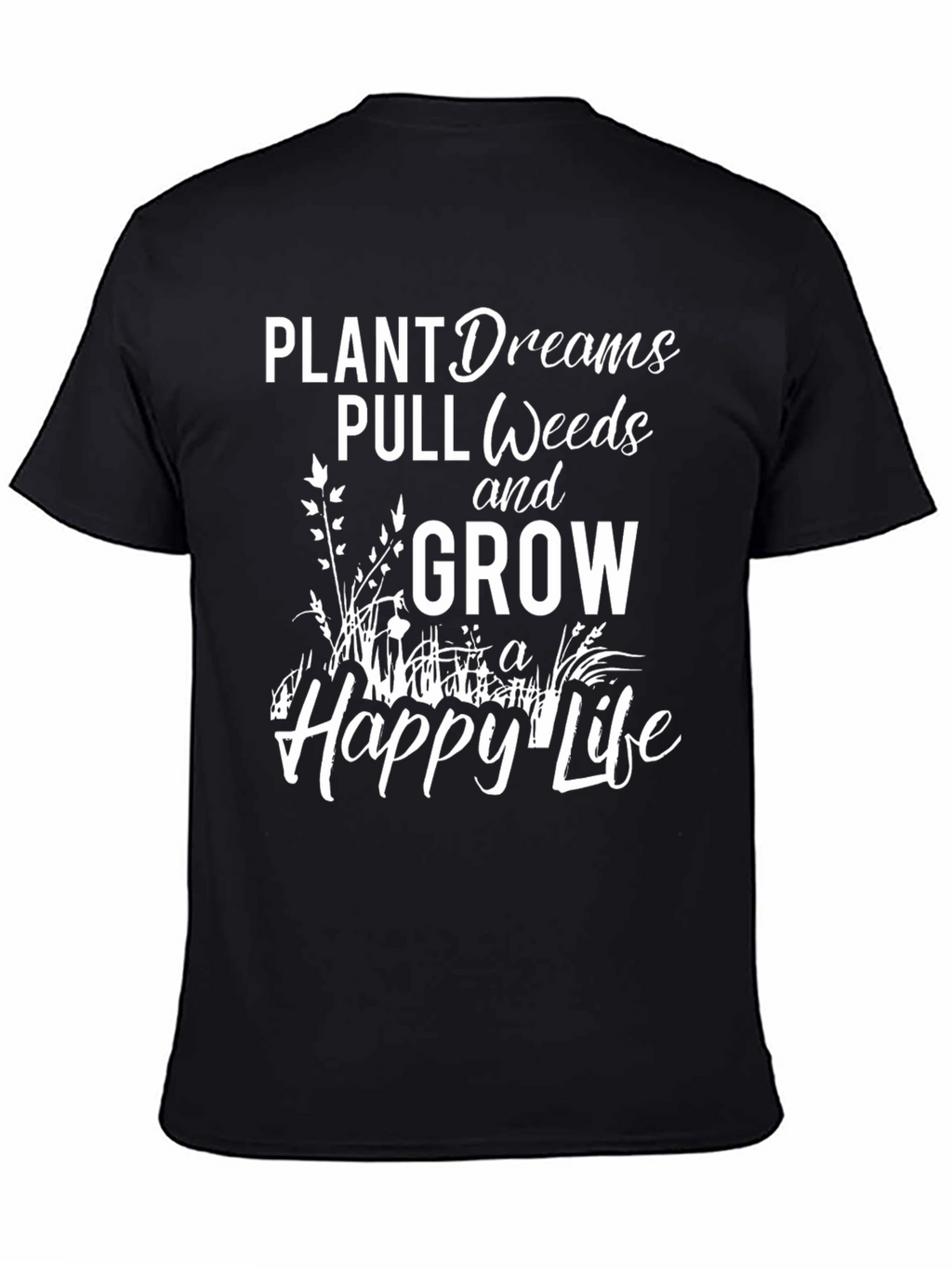 Plant Dreams Pull Weeds Grow a Happy Life T-Shirt