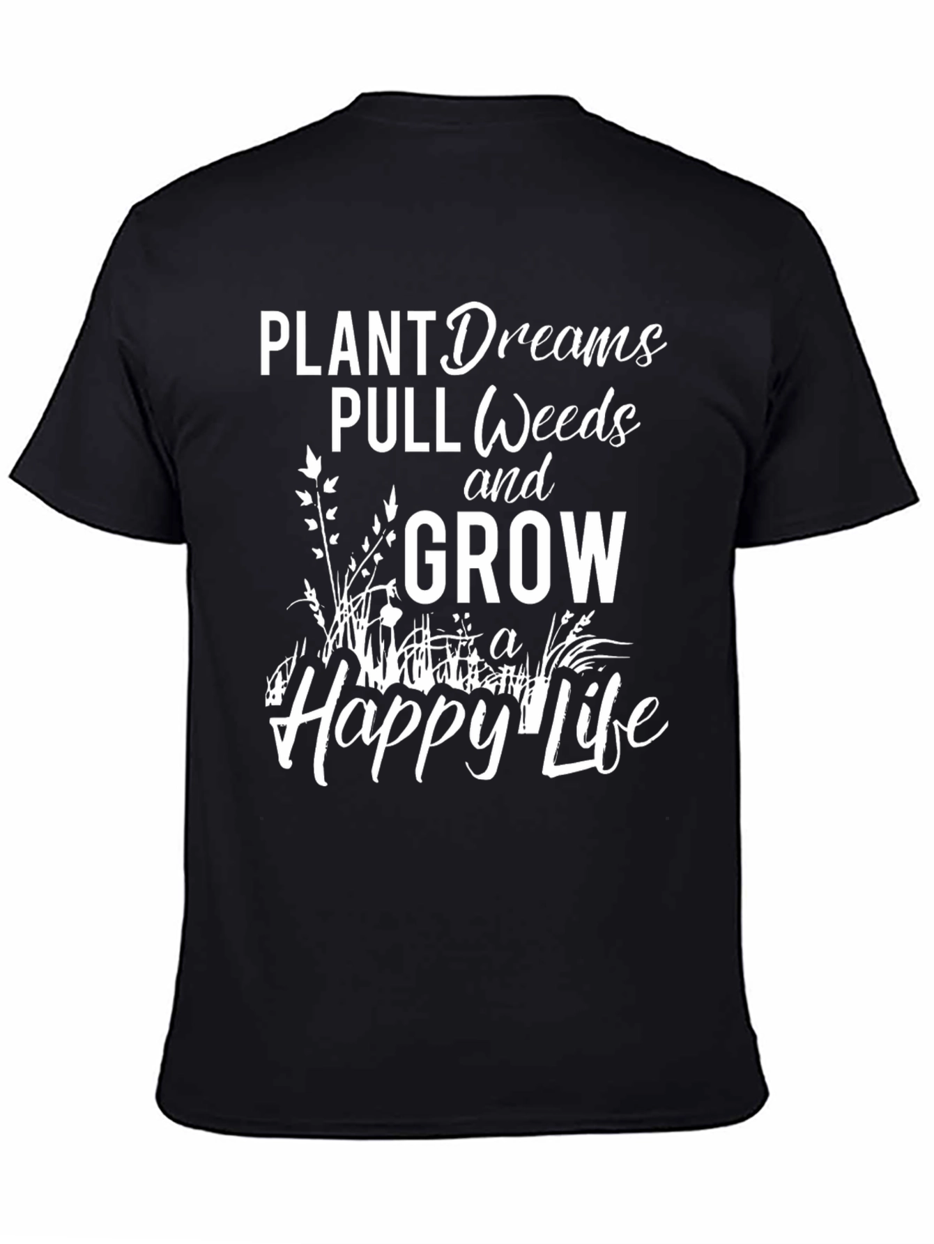 Plant Dreams Pull Weeds Grow a Happy Life T-Shirt