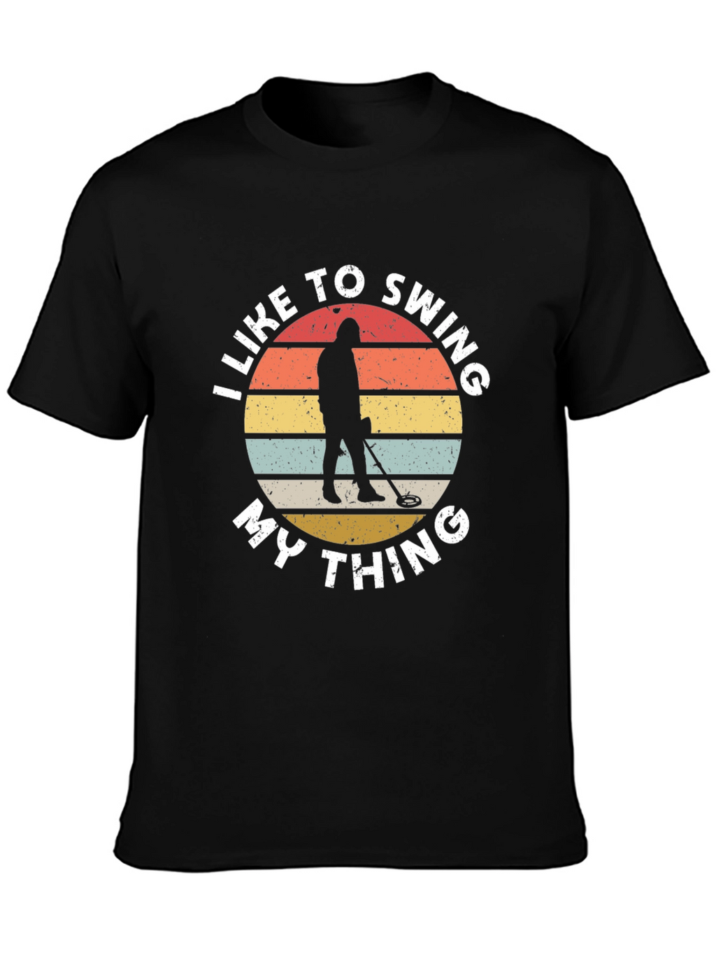 I Like To Swing My Thing Metal Detecting T-Shirt
