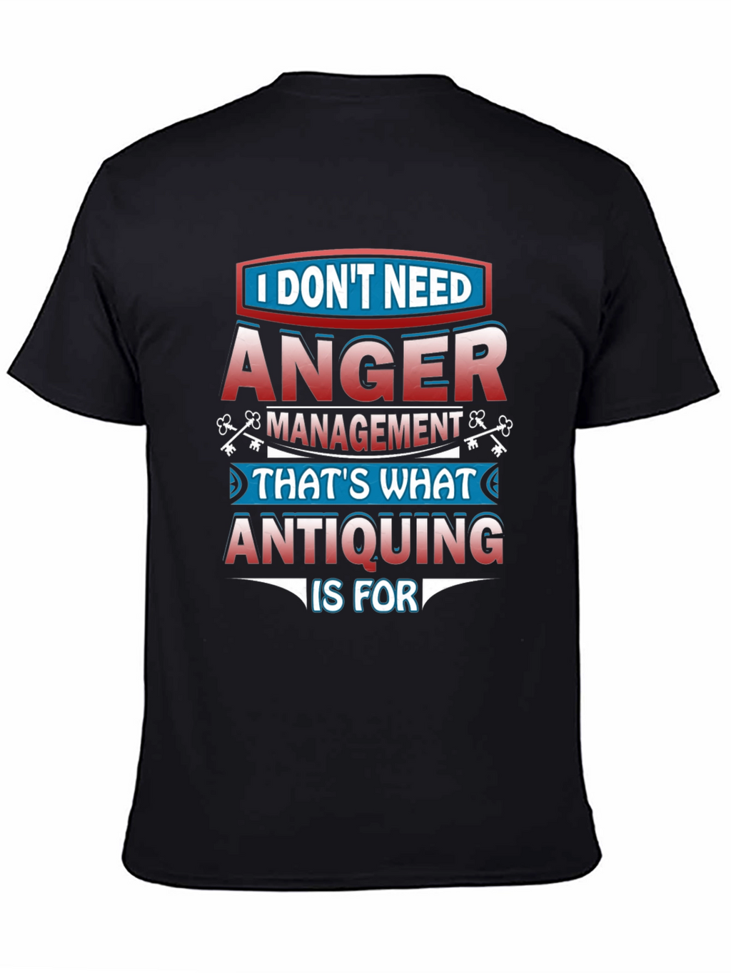Funny Antiquing T-Shirt - Anger Management Alternative
