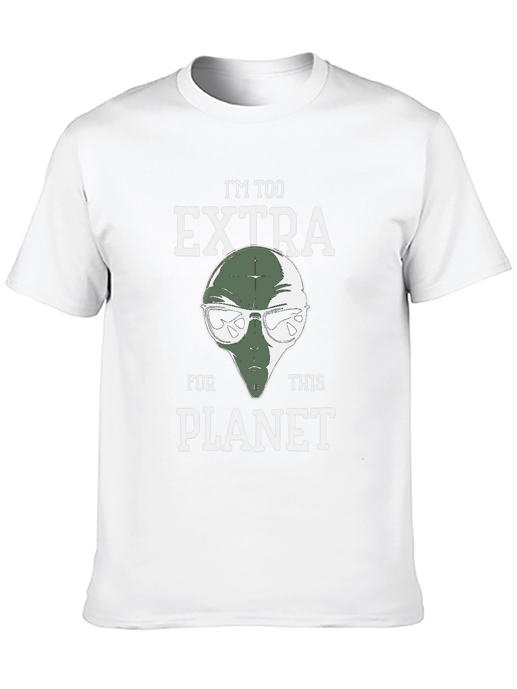 Im Too Extra For This Planet Alien T-Shirt